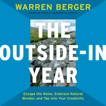 The Outside-In Year: Escape the Noise, Embrace Natural Wonder, and Tap Into Your Creativity