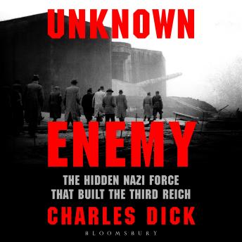 Unknown Enemy: The Hidden Nazi Force That Built the Third Reich