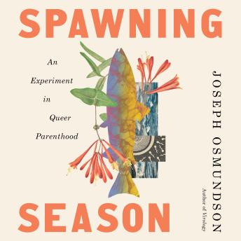 Spawning Season: An Experiment in Queer Parenthood