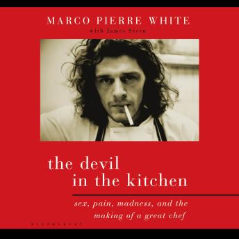 The Devil in the Kitchen: Sex, Pain, Madness and the Making of a Great Chef