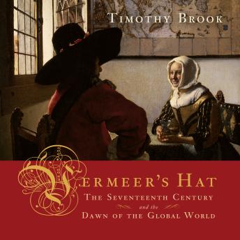 Vermeer's Hat: The Seventeenth Century and the Dawn of the Global World
