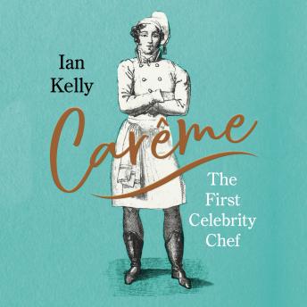 Carême: The First Celebrity Chef