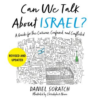 Can We Talk About Israel? (Revised and Updated): A Guide for the Curious, Confused, and Conflicted