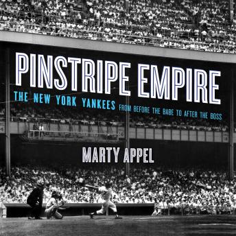 Pinstripe Empire: The New York Yankees from Before the Babe to After the Boss