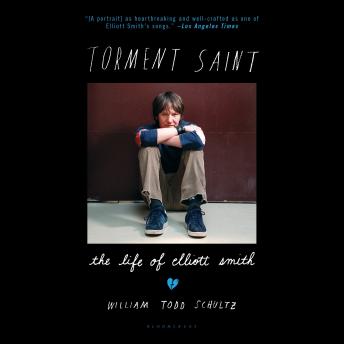 Torment Saint: The Life of Elliott Smith