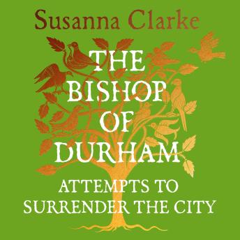 The Bishop of Durham Attempts to Surrender the City