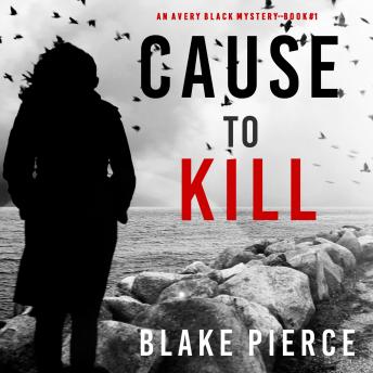 Cause to Kill (An Avery Black Mystery—Book 1), Audio book by Blake Pierce