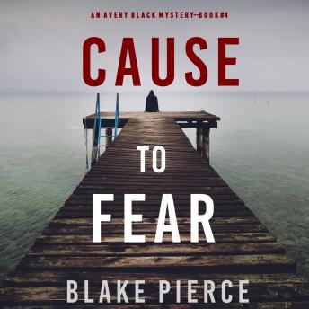 Cause to Fear (An Avery Black Mystery—Book 4), Audio book by Blake Pierce
