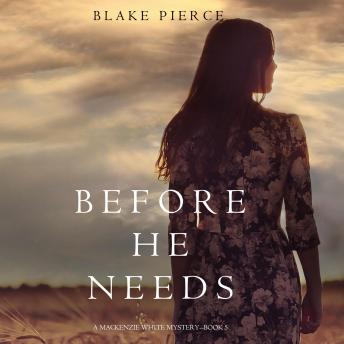 Before He Needs (A Mackenzie White Mystery—Book 5), Audio book by Blake Pierce