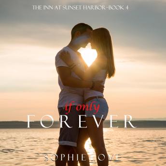 If Only Forever (The Inn at Sunset Harbor—Book 4), Audio book by Sophie Love