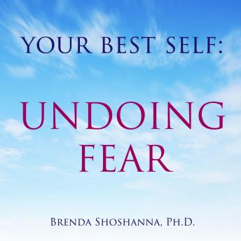 Your Best Self: Undoing Fear