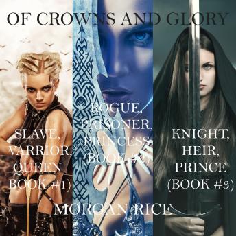 Of Crowns and Glory: Slave, Warrior, Queen, Rogue, Prisoner, Princess and Knight, Heir, Prince (Books 1, 2 and 3)