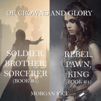 Of Crowns and Glory Bundle: Rebel, Pawn, King and Soldier, Brother, Sorcerer (Books 4 and 5)
