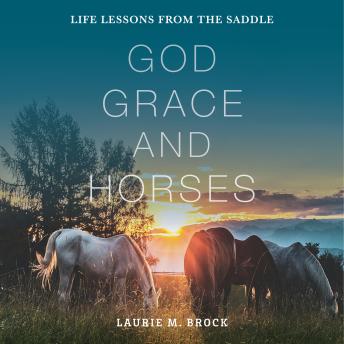 God, Grace, and Horses: Life Lessons from the Saddle