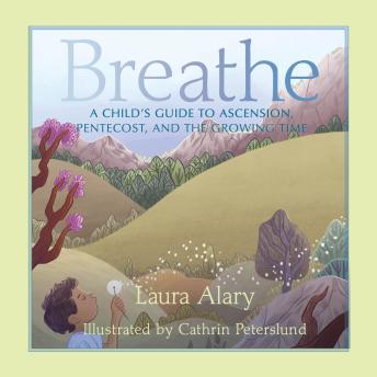 Breathe: A Child's Guide to Ascension, Pentecost, and the Growing Time — Part of the 'Circle of Wonder' Series