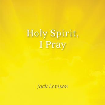 Holy Spirit, I Pray: Prayers for morning and nighttime, for discernment, and moments of crisis