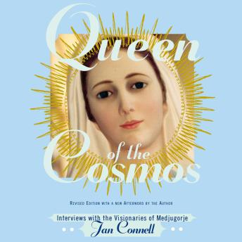 Queen of the Cosmos: Interviews with the Visionaries of Medjugorje
