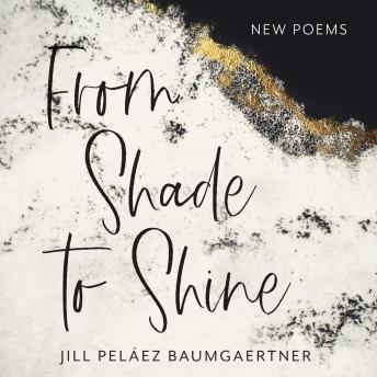 From Shade to Shine: New Poems