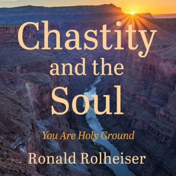 Chastity and the Soul: You Are Holy Ground