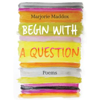 Begin with a Question: Poems