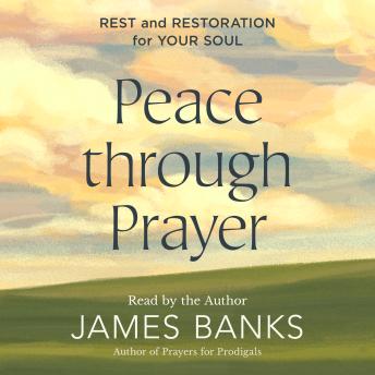 Download Peace Through Prayer: Rest and Restoration for Your Soul by James Banks