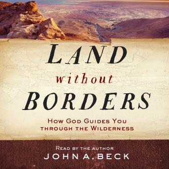 Land without Borders: How God Guides You through the Wilderness