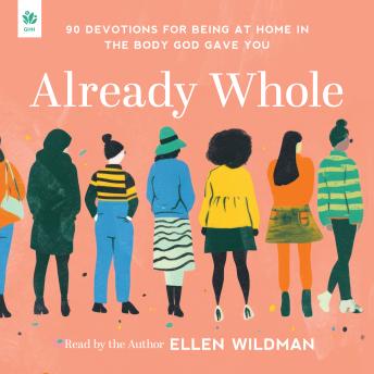 Already Whole: 90 Devotions for Being at Home in the Body God Gave You