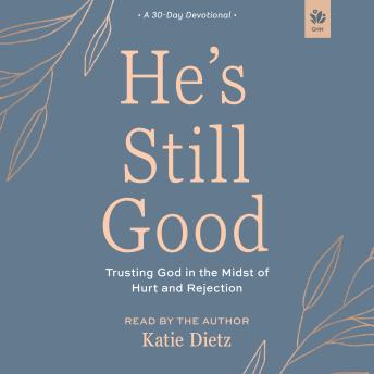 He's Still Good: Trusting God in the Midst of Hurt and Rejection