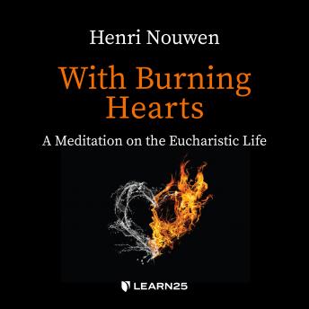 With Burning Hearts: a Meditation on the Eucharistic Life details