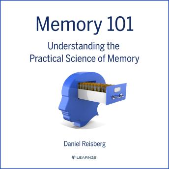 Memory 101: Understanding the Practical Science of Memory, Audio book by Dan Reisberg