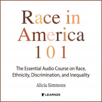 Race in America 101: The Essential Audio Course on Race, Ethnicity, Discrimination, and Inequality details