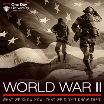 World War II: What We Know Now (That We Didn't Know Then) details