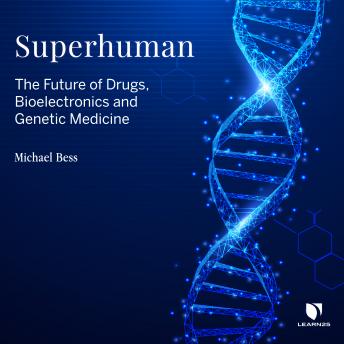 Superhuman: The Future of Drugs, Bioelectronics, and Genetic Medicine details