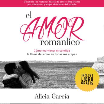 El Amor Romántico: Cómo mantener encendida la llama del amor en todas sus etapas