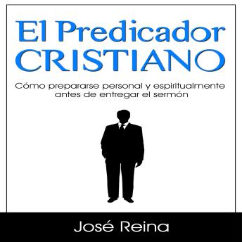 [Spanish] - El Predicador Cristiano: Cómo prepararse personal y espiritualmente antes de entregar el sermón