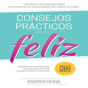[Spanish] - Consejos Prácticos Para Vivir Feliz: Sabiduría en enseñanzas breves para una vida cristiana plena y fructífera