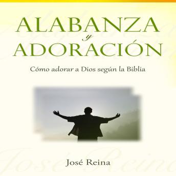 [Spanish] - Alabanza y Adoración: Cómo adorar a Dios según la Biblia