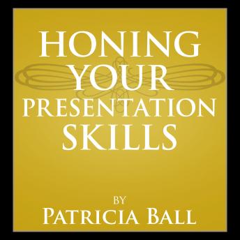 Honing your Presentation Skills, Patricia Ball