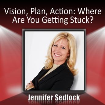 Vision, Plan, Action: Where are you getting stuck?