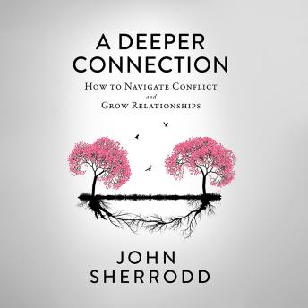 A Deeper Connection: How to Navigate Conflict and Grow Relationships