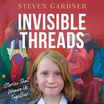 Invisible Threads: Stories That Weave Us Together