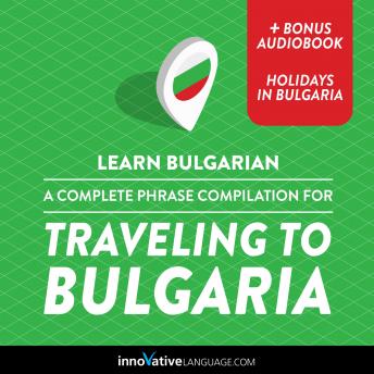 Learn Bulgarian: A Complete Phrase Compilation for Traveling to Bulgaria, Audio book by Innovative Language Learning