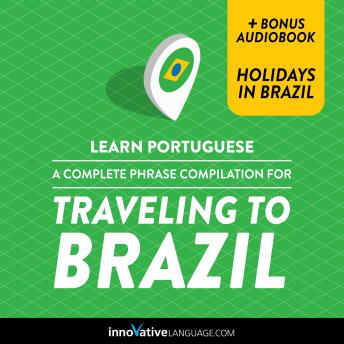Download Learn Portuguese: A Complete Phrase Compilation for Traveling to Brazil: Plus Bonus Audiobook 'Holidays in Brazil' by Innovative Language Learning