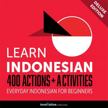 Everyday Indonesian for Beginners - 400 Actions & Activities, Audio book by Innovative Language Learning