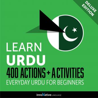 Learn Urdu: 400 Actions + Activities - Everyday Urdu for Beginners: (Deluxe Edition)