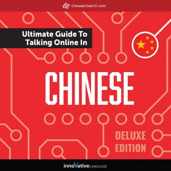 Learn Chinese: The Ultimate Guide to Talking Online in Chinese (Deluxe Edition)