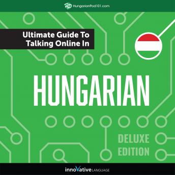 Download Learn Hungarian: The Ultimate Guide to Talking Online in Hungarian (Deluxe Edition) by Innovative Language Learning