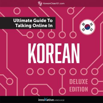 Learn Korean: The Ultimate Guide to Talking Online in Korean (Deluxe Edition)