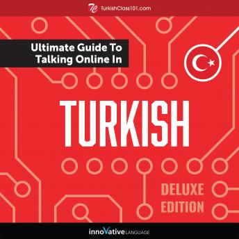 Learn Turkish: The Ultimate Guide to Talking Online in Turkish (Deluxe Edition)