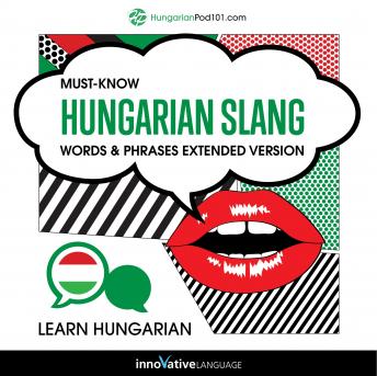 Download Learn Hungarian: Must-Know Hungarian Slang Words & Phrases (Extended Version) by Innovative Language Learning